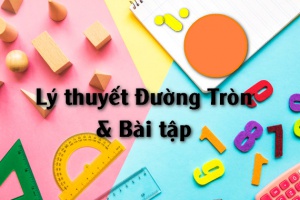 Các dạng bài tập toán về Đường tròn và cách giải Toán 9 (nâng cao)